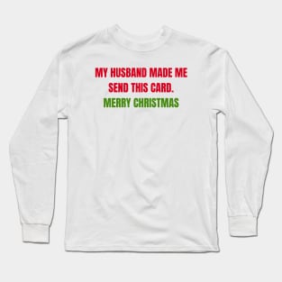 Christmas Humor. Rude, Offensive, Inappropriate Christmas Card. My Husband Made Me Send This Card. Red and Green Long Sleeve T-Shirt